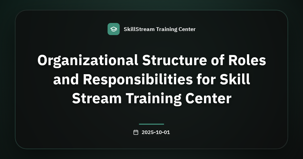 Organizational Structure of Roles and Responsibilities for Skill Stream Training Center